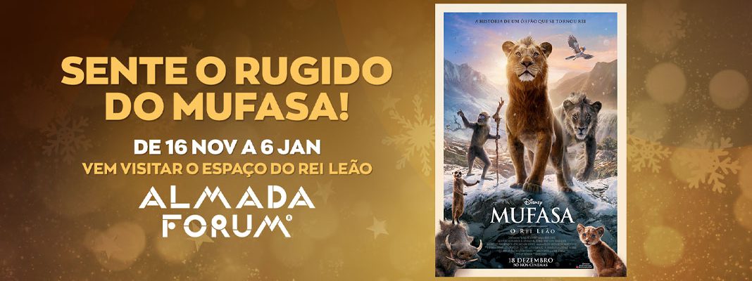 Almada Forum | Rei Leão - Sinta o rugido do Mufasa